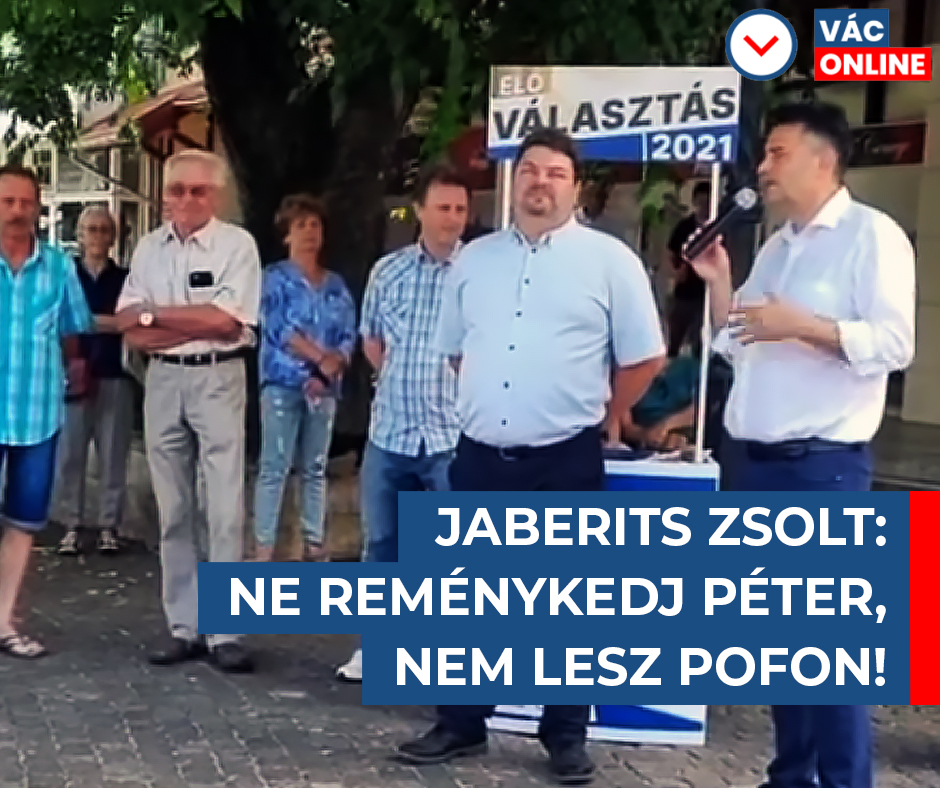 JABERITS ZSOLT: NE REMÉNYKEDJ PÉTER, NEM LESZ POFON!
