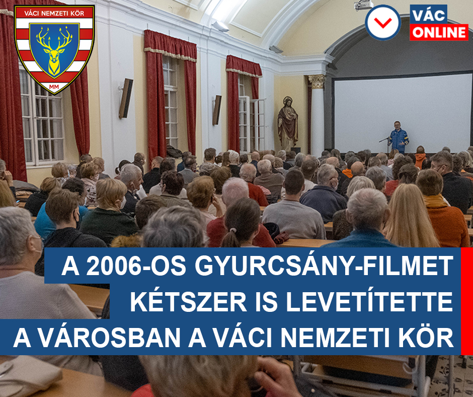 A 2006-OS GYURCSÁNY-FILMET KÉTSZER IS LEVETÍTETTE VÁCOTT A VÁCI NEMZETI KÖR