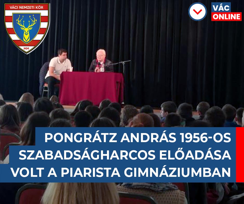 PONGRÁTZ ANDRÁS 1956-OS SZABADSÁGHARCOS ELŐADÁSA VOLT A PIARISTA GIMNÁZIUMBAN